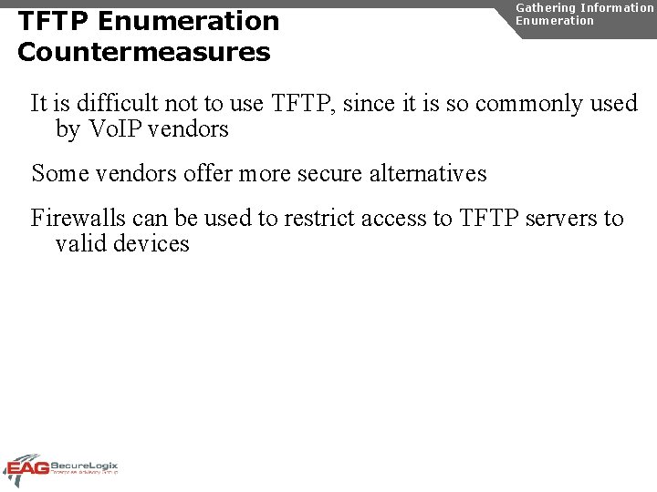 TFTP Enumeration Countermeasures Gathering Information Enumeration It is difficult not to use TFTP, since