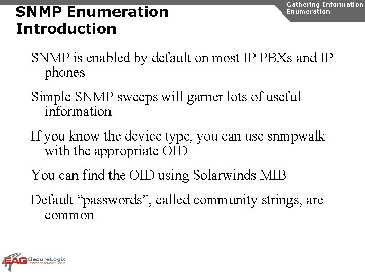 SNMP Enumeration Introduction Gathering Information Enumeration SNMP is enabled by default on most IP