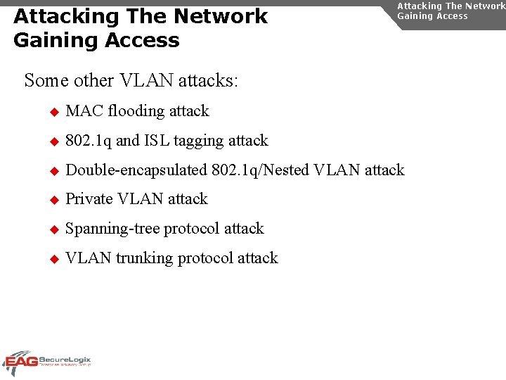 Attacking The Network Gaining Access Some other VLAN attacks: u MAC flooding attack u