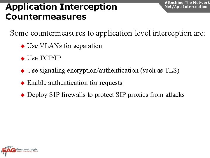 Application Interception Countermeasures Attacking The Network Net/App Interception Some countermeasures to application-level interception are: