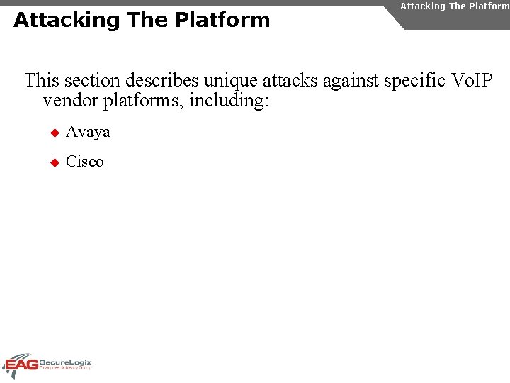Attacking The Platform This section describes unique attacks against specific Vo. IP vendor platforms,
