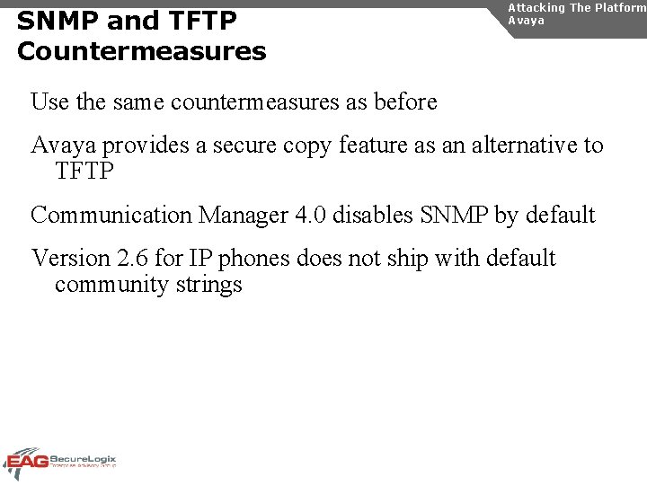 SNMP and TFTP Countermeasures Attacking The Platform Avaya Use the same countermeasures as before