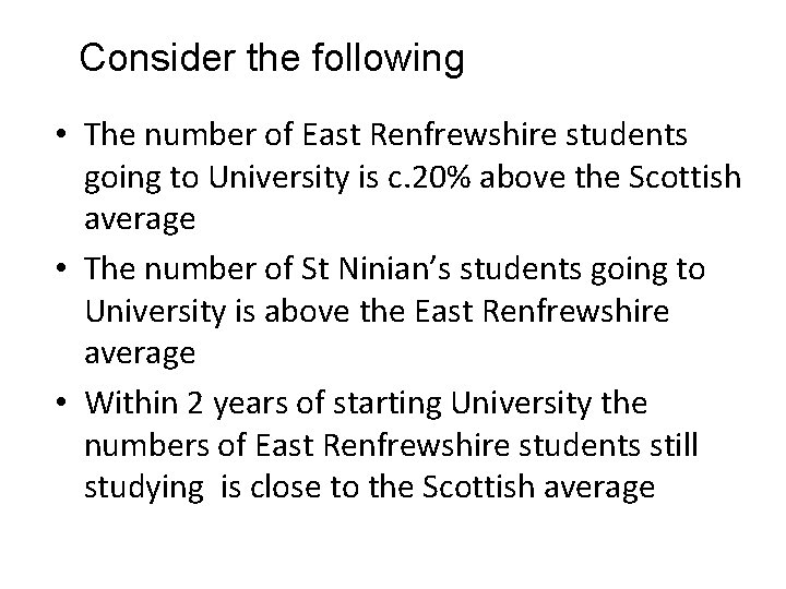 Consider the following • The number of East Renfrewshire students going to University is