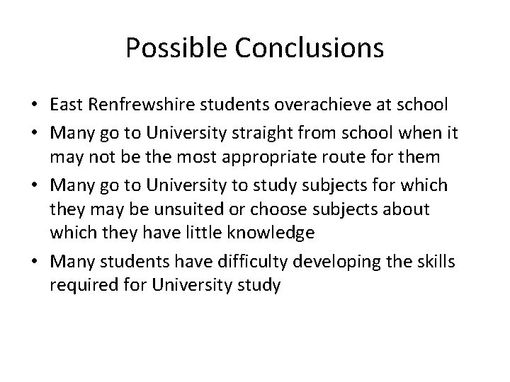 Possible Conclusions • East Renfrewshire students overachieve at school • Many go to University