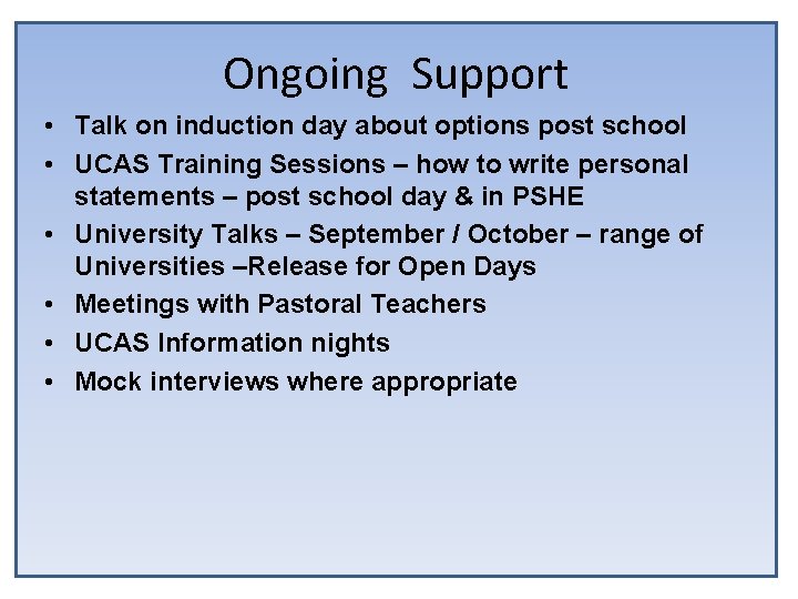 Ongoing Support • Talk on induction day about options post school • UCAS Training