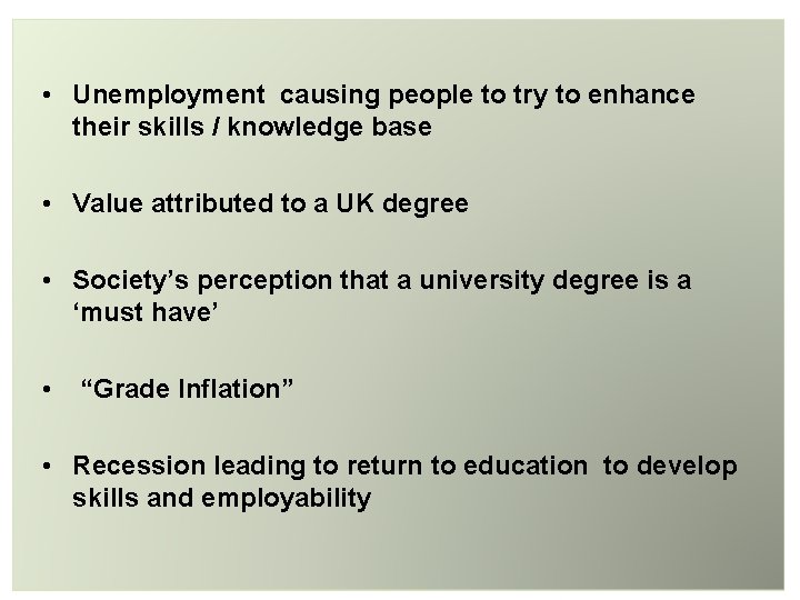  • Unemployment causing people to try to enhance their skills / knowledge base