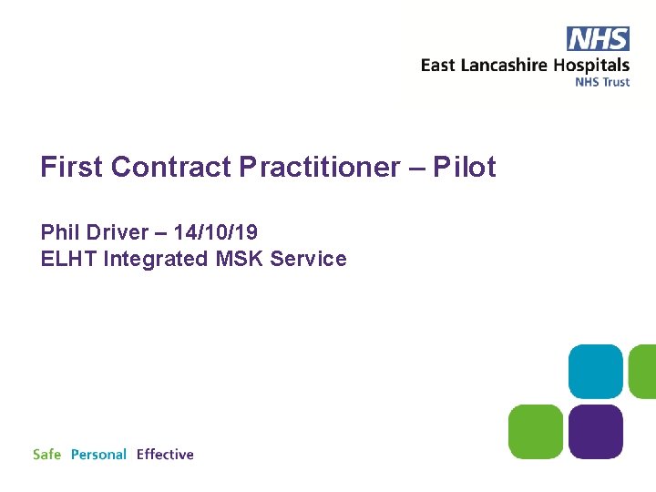 First Contract Practitioner – Pilot Phil Driver – 14/10/19 ELHT Integrated MSK Service First Contract Practitioner – Pilot Phil Driver – 14/10/19 ELHT Integrated MSK Service