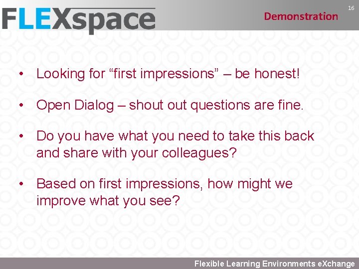 Demonstration 16 • Looking for “first impressions” – be honest! • Open Dialog –