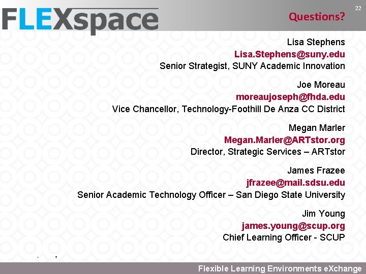 Questions? 22 Lisa Stephens Lisa. Stephens@suny. edu Senior Strategist, SUNY Academic Innovation Joe Moreau