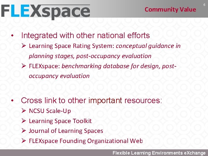 Community Value 6 • Integrated with other national efforts Ø Learning Space Rating System: