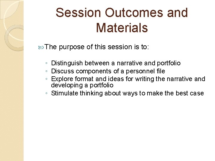 Session Outcomes and Materials The purpose of this session is to: ◦ Distinguish between Session Outcomes and Materials The purpose of this session is to: ◦ Distinguish between