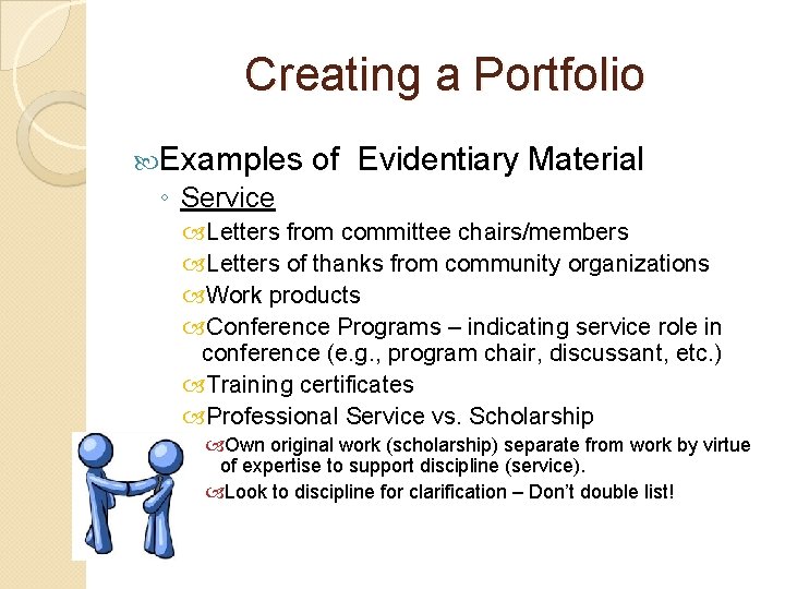 Creating a Portfolio Examples of Evidentiary Material ◦ Service Letters from committee chairs/members Letters Creating a Portfolio Examples of Evidentiary Material ◦ Service Letters from committee chairs/members Letters