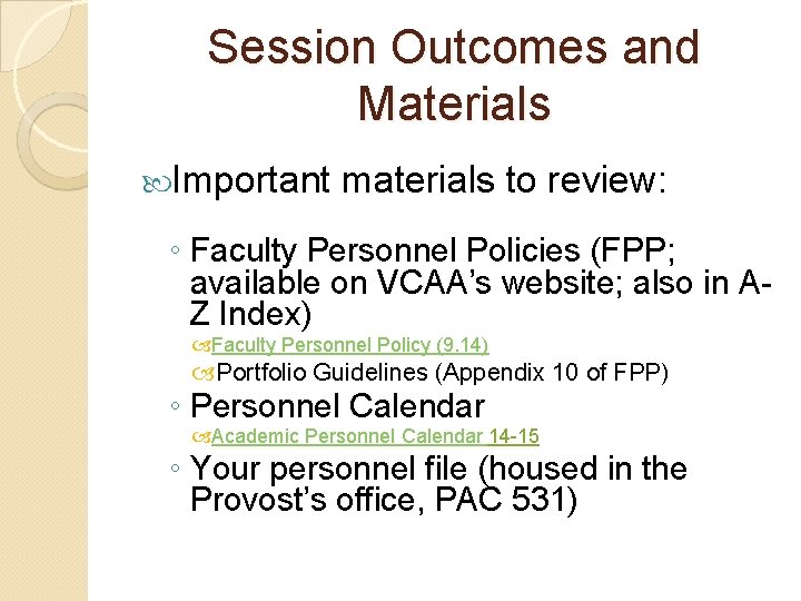 Session Outcomes and Materials Important materials to review: ◦ Faculty Personnel Policies (FPP; available Session Outcomes and Materials Important materials to review: ◦ Faculty Personnel Policies (FPP; available