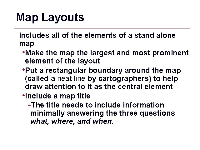 Map Layouts Includes all of the elements of a stand alone map • Make