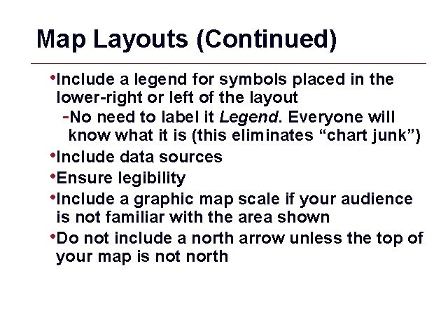 Map Layouts (Continued) • Include a legend for symbols placed in the lower-right or