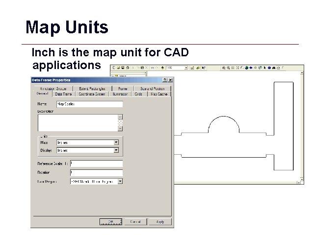 Map Units Inch is the map unit for CAD applications GIS 28 