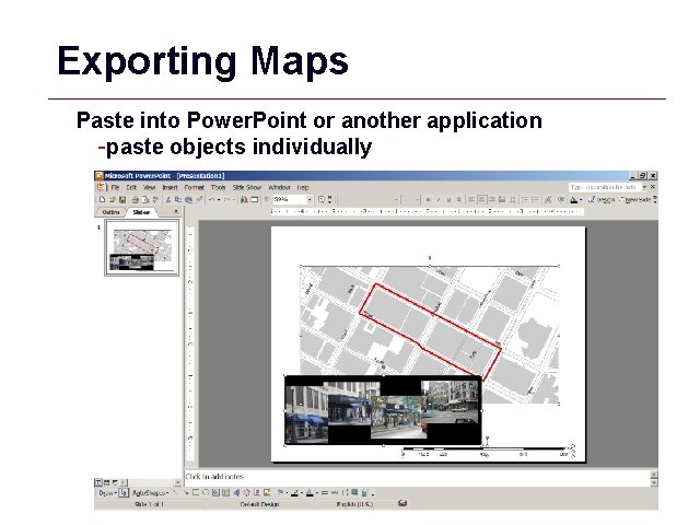 Exporting Maps Paste into Power. Point or another application -paste objects individually GIS 46