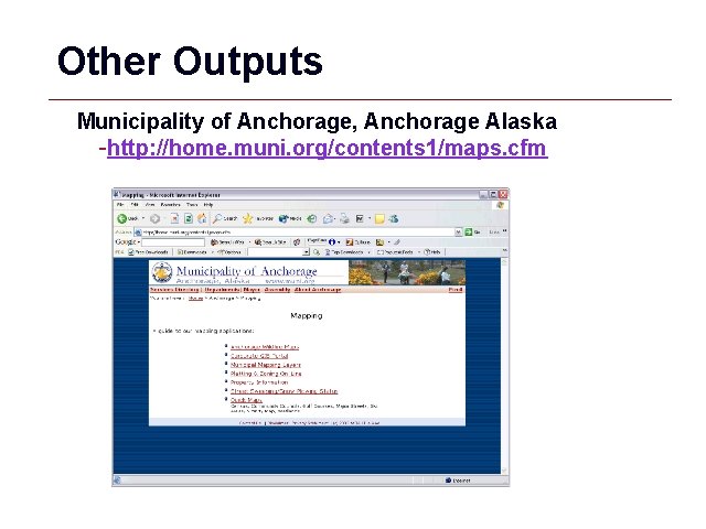 Other Outputs Municipality of Anchorage, Anchorage Alaska -http: //home. muni. org/contents 1/maps. cfm GIS
