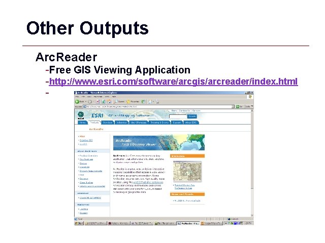 Other Outputs Arc. Reader -Free GIS Viewing Application -http: //www. esri. com/software/arcgis/arcreader/index. html -