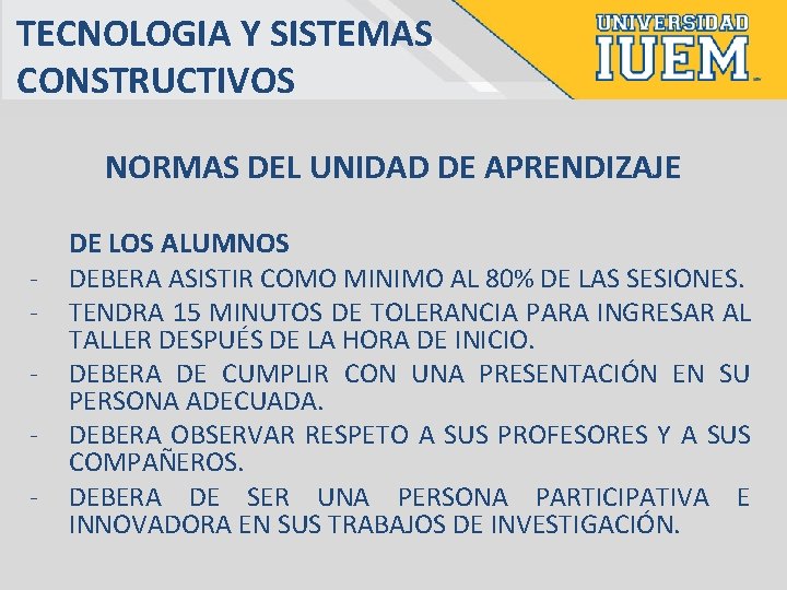 TECNOLOGIA Y SISTEMAS CONSTRUCTIVOS NORMAS DEL UNIDAD DE APRENDIZAJE - DE LOS ALUMNOS DEBERA
