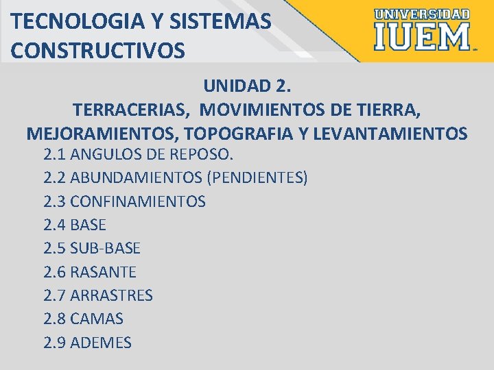 TECNOLOGIA Y SISTEMAS CONSTRUCTIVOS UNIDAD 2. TERRACERIAS, MOVIMIENTOS DE TIERRA, MEJORAMIENTOS, TOPOGRAFIA Y LEVANTAMIENTOS