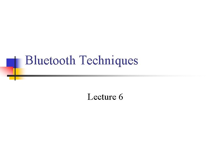 Bluetooth Techniques Lecture 6 