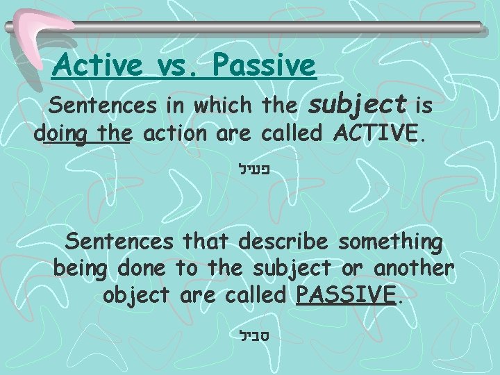 Active vs. Passive Sentences in which the subject is doing the action are called