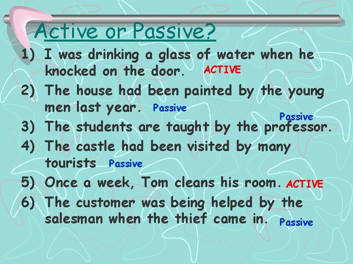 Active or Passive? 1) I was drinking a glass of water when he knocked