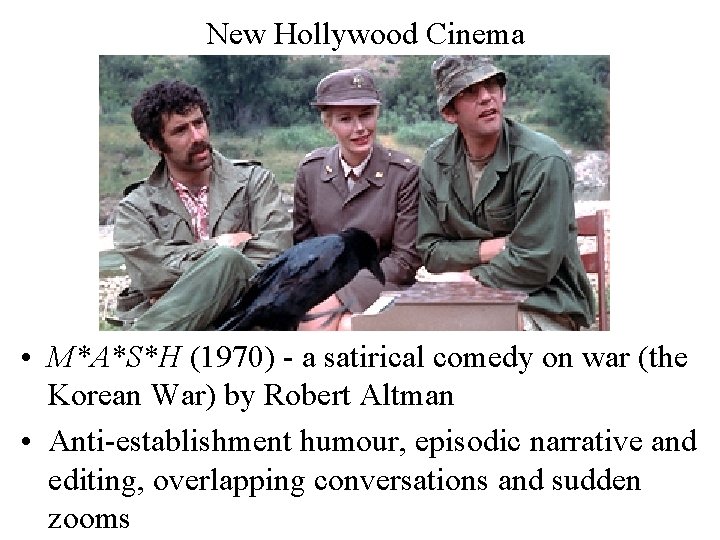 New Hollywood Cinema • M*A*S*H (1970) - a satirical comedy on war (the Korean