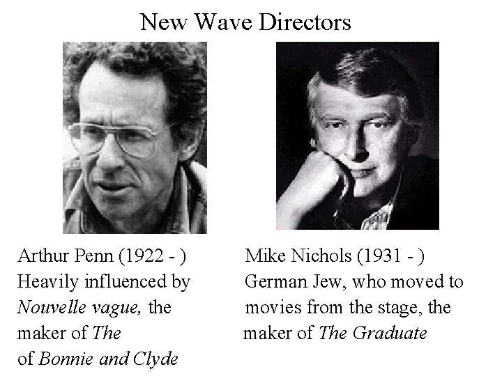 New Wave Directors Arthur Penn (1922 - ) Heavily influenced by Nouvelle vague, the