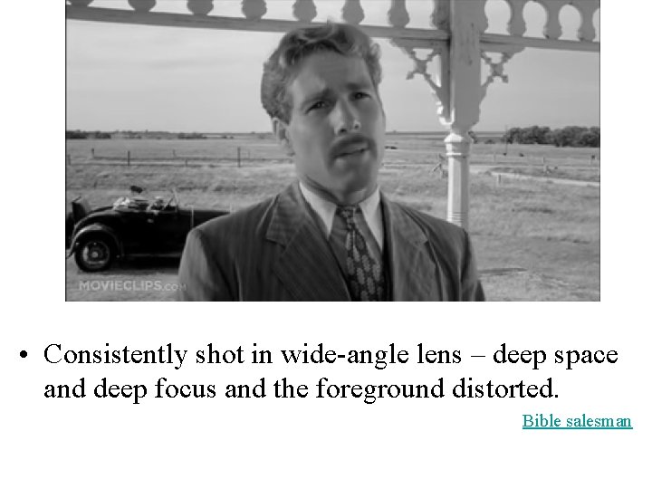  • Consistently shot in wide-angle lens – deep space and deep focus and