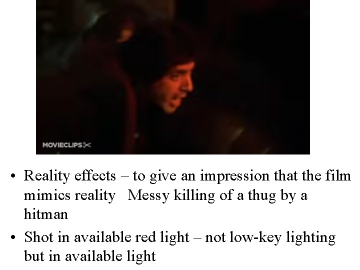  • Reality effects – to give an impression that the film mimics reality