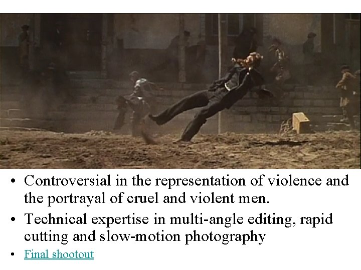  • Controversial in the representation of violence and the portrayal of cruel and