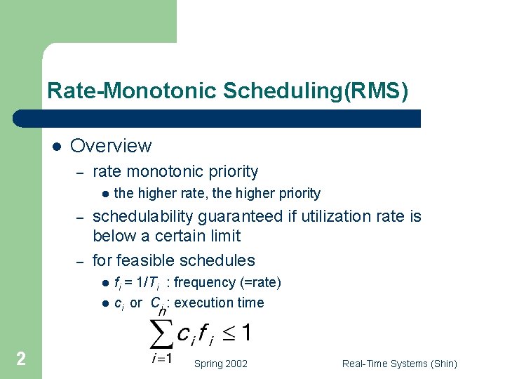 Rate-Monotonic Scheduling(RMS) l Overview – rate monotonic priority l – – the higher rate,