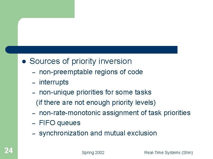 l Sources of priority inversion non-preemptable regions of code – interrupts – non-unique priorities