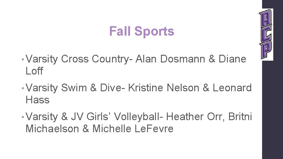 Fall Sports • Varsity Cross Country- Alan Dosmann & Diane Loff • Varsity Swim