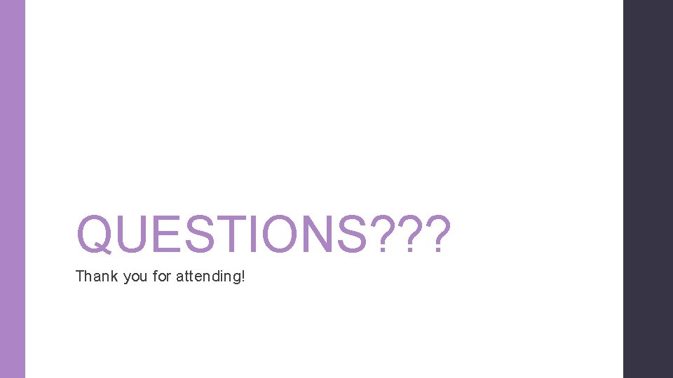 QUESTIONS? ? ? Thank you for attending! 