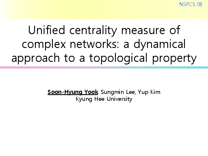 NSPCS 08 Unified centrality measure of complex networks: a dynamical approach to a topological