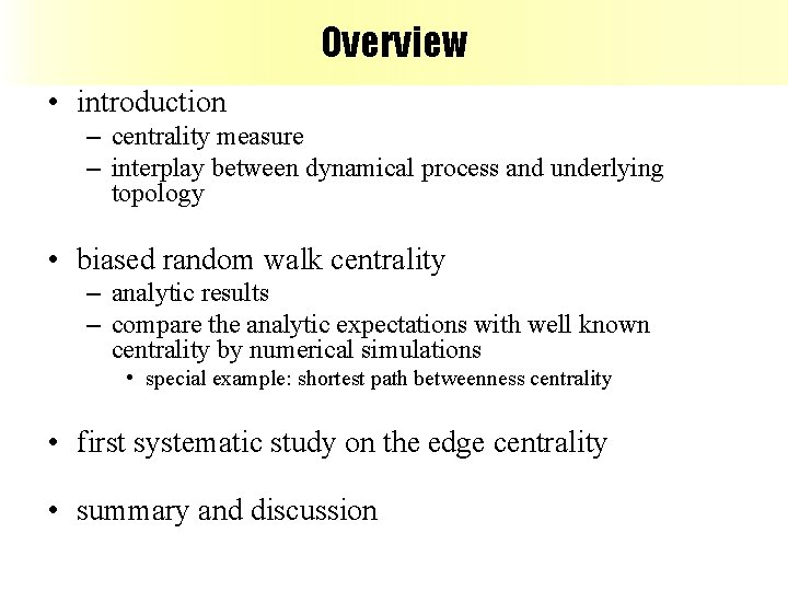 Overview • introduction – centrality measure – interplay between dynamical process and underlying topology