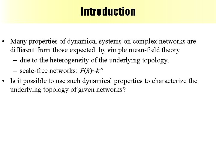 Introduction • Many properties of dynamical systems on complex networks are different from those