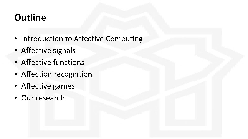 Outline • • • Introduction to Affective Computing Affective signals Affective functions Affection recognition Outline • • • Introduction to Affective Computing Affective signals Affective functions Affection recognition