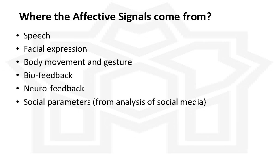 Where the Affective Signals come from? • • • Speech Facial expression Body movement Where the Affective Signals come from? • • • Speech Facial expression Body movement