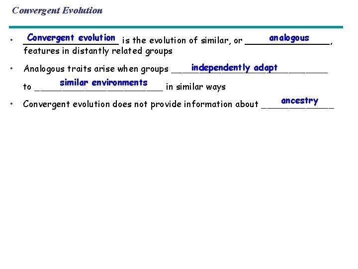 Convergent Evolution • Convergent evolution is the evolution of similar, or ________, analogous _________