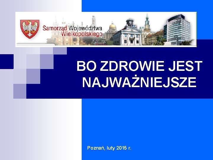 BO ZDROWIE JEST NAJWAŻNIEJSZE Poznań, luty 2015 r. 