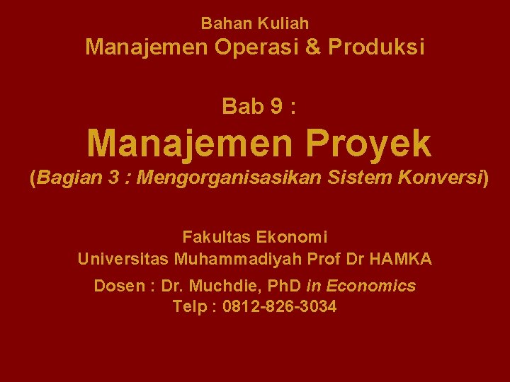 Bahan Kuliah Manajemen Operasi & Produksi Bab 9 : Manajemen Proyek (Bagian 3 :