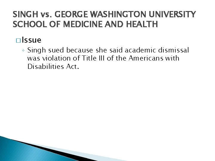 SINGH vs. GEORGE WASHINGTON UNIVERSITY SCHOOL OF MEDICINE AND HEALTH � Issue ◦ Singh