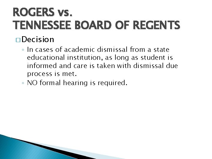 ROGERS vs. TENNESSEE BOARD OF REGENTS � Decision ◦ In cases of academic dismissal