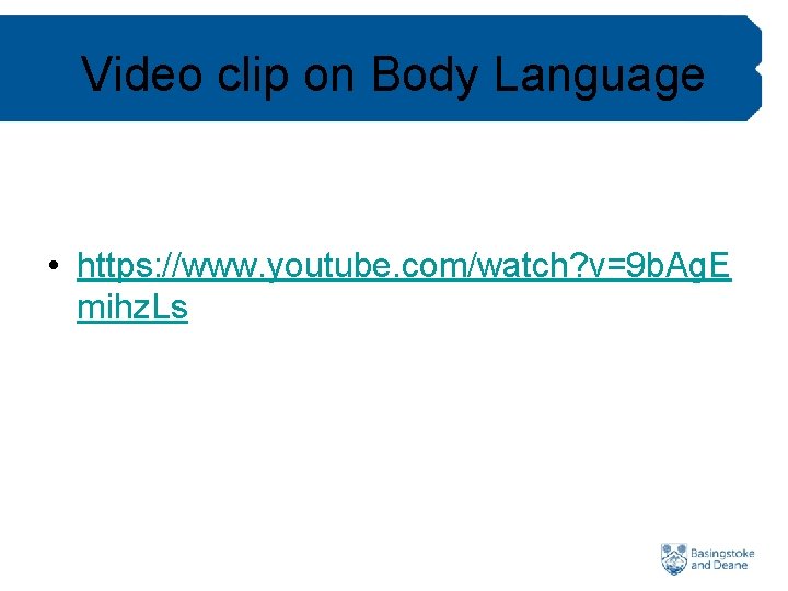 Video clip on Body Language • https: //www. youtube. com/watch? v=9 b. Ag. E