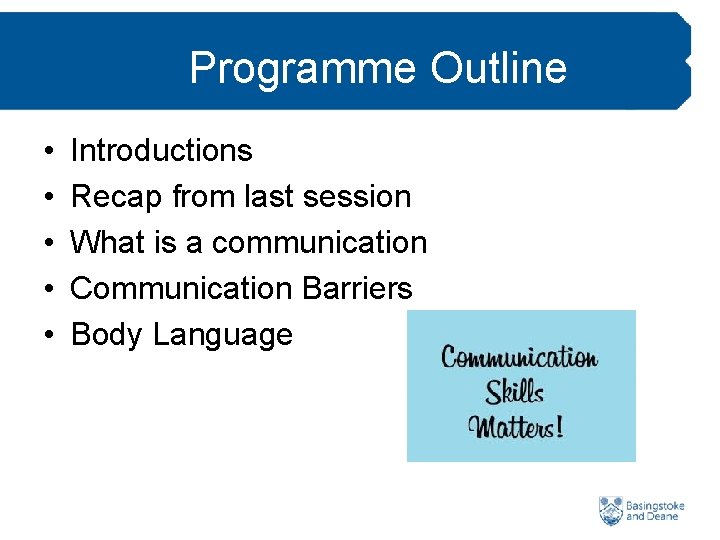 Programme Outline • • • Introductions Recap from last session What is a communication