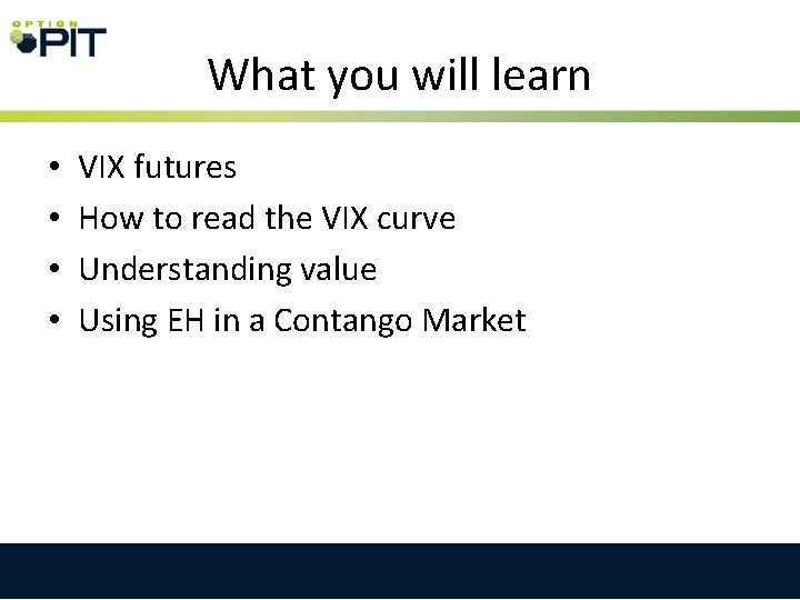 What you will learn • • VIX futures How to read the VIX curve